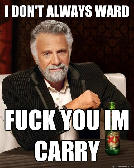 I don't always ward fuck you im carry  The Most Interesting Man In The World