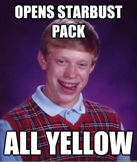 Opens starbust pack all yellow  Bad Luck Brian