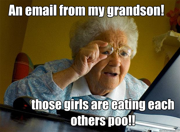 An email from my grandson! those girls are eating each others poo!!  Grandma finds the Internet