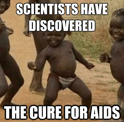 Scientists have discovered The cure for aids  Third World Success Kid