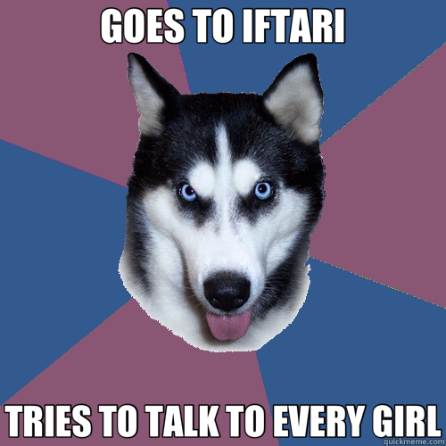 GOES TO IFTARI TRIES TO TALK TO EVERY GIRL  Creeper Canine