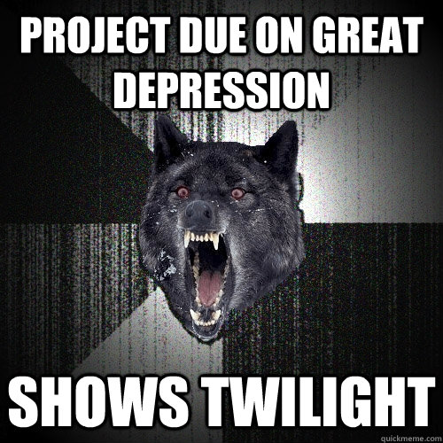 project due on great depression shows twilight - project due on great depression shows twilight  Insanity Wolf