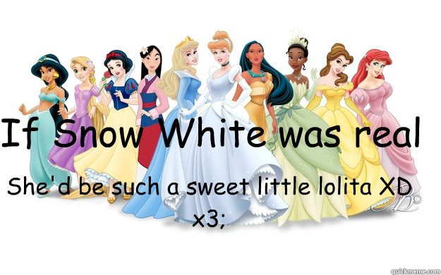 If Snow White was real She'd be such a sweet little lolita XD x3;  disney princesses