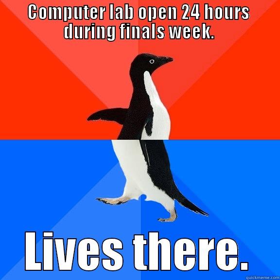 I don't expect anyone to look at this - COMPUTER LAB OPEN 24 HOURS DURING FINALS WEEK. LIVES THERE. Socially Awesome Awkward Penguin