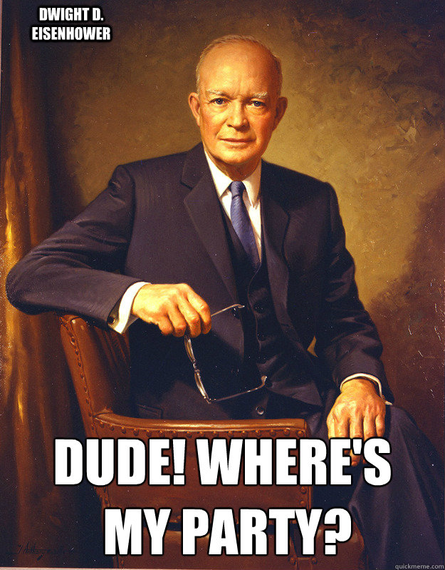  DUDE! Where's
 my Party? Dwight D. Eisenhower -  DUDE! Where's
 my Party? Dwight D. Eisenhower  Eisenhower