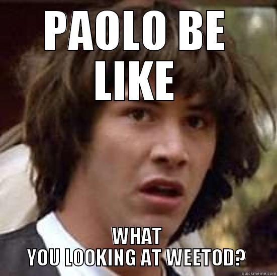 Paolo  - PAOLO BE LIKE WHAT YOU LOOKING AT WEETOD? conspiracy keanu