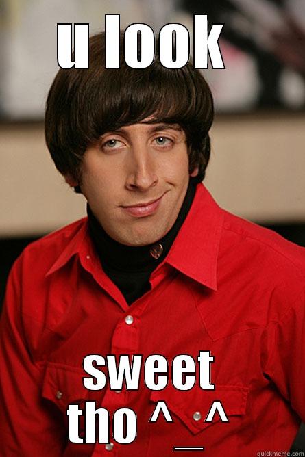 that iz it - U LOOK  SWEET THO ^_^ Pickup Line Scientist