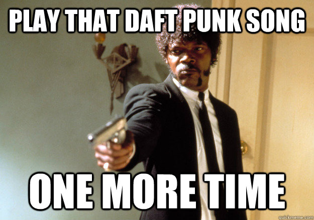 play that daft punk song One more time - play that daft punk song One more time  Samuel L Jackson