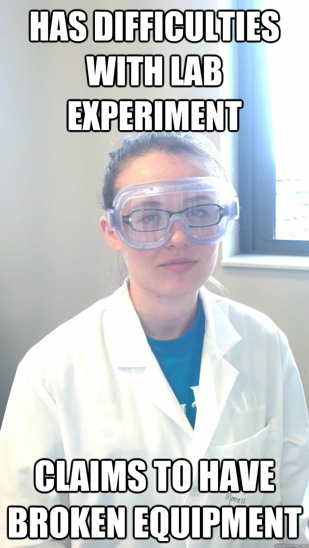 Has difficulties with lab experiment Claims to have broken equipment  - Has difficulties with lab experiment Claims to have broken equipment   Kem Lab Kortney