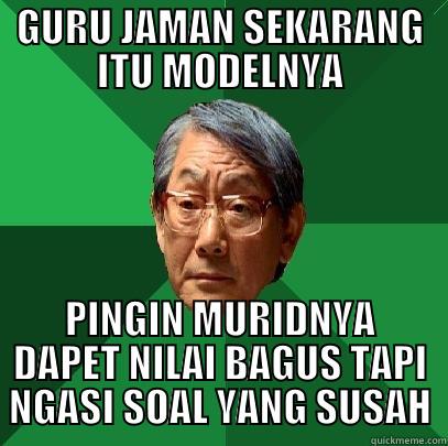 GURU JAMAN SEKARANG ITU MODELNYA PINGIN MURIDNYA DAPET NILAI BAGUS TAPI NGASI SOAL YANG SUSAH High Expectations Asian Father