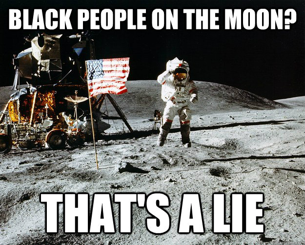 Black people on the moon? That's a lie  Unimpressed Astronaut