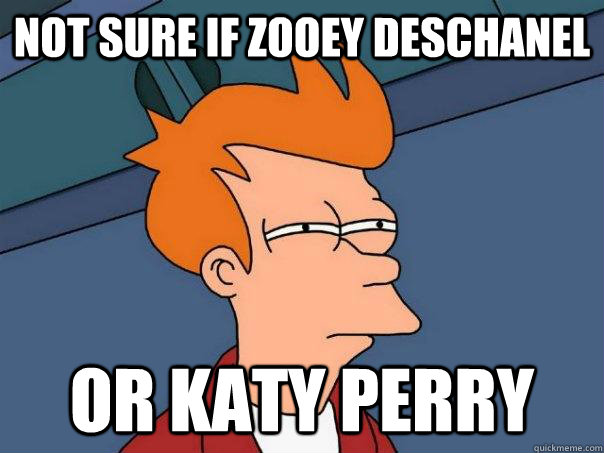 Not sure if Zooey Deschanel Or Katy Perry  Futurama Fry