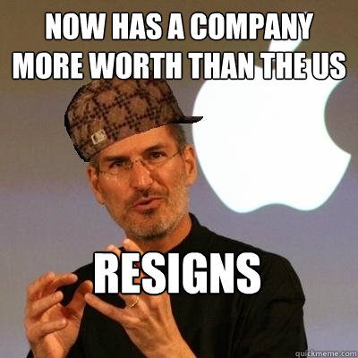 now has a company more worth than the us resigns  Scumbag Steve Jobs