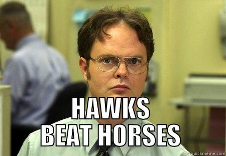  HAWKS BEAT HORSES Schrute