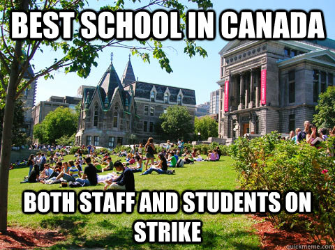 BEST SCHOOL IN CANADA BOTH STAFF AND STUDENTS ON STRIKE  McGill Meme