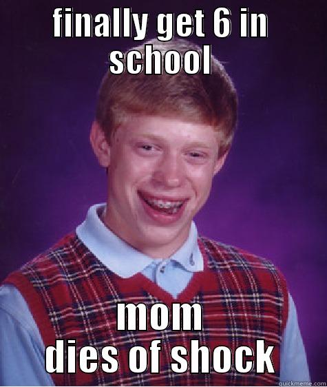 Bad Lucky Brian - FINALLY GET 6 IN SCHOOL MOM DIES OF SHOCK Bad Luck Brian