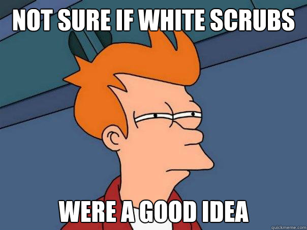 Not sure if white scrubs were a good idea  Futurama Fry