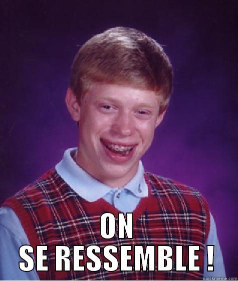  ON SE RESSEMBLE ! Bad Luck Brian