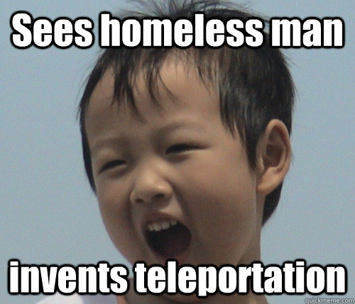 Sees homeless man invents teleportation - Sees homeless man invents teleportation  Random Happy Kid