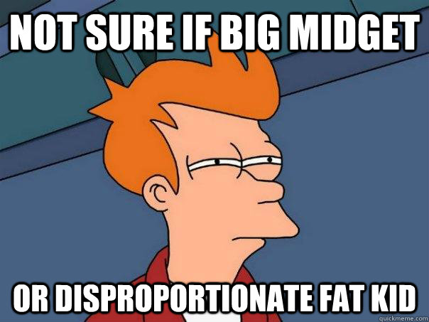 Not sure if big midget or disproportionate fat kid - Not sure if big midget or disproportionate fat kid  Futurama Fry