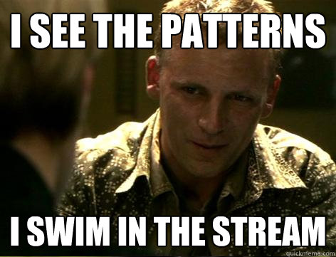 I see the patterns I swim in the stream  Cylon Leoben