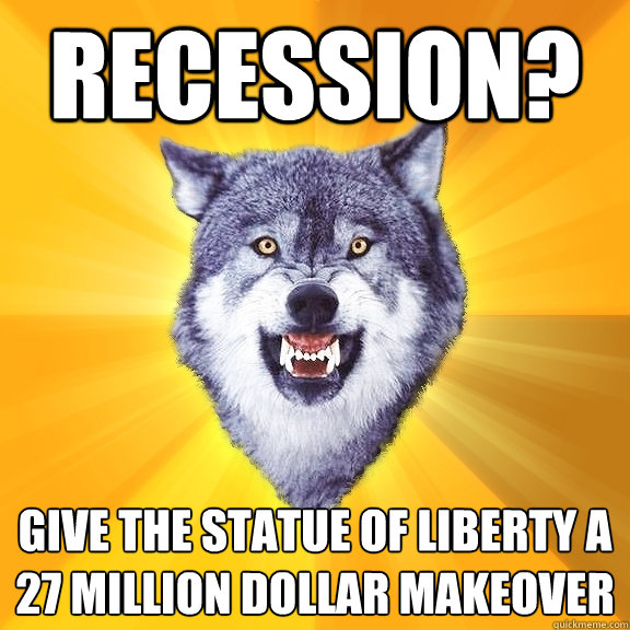 Recession?  give the statue of liberty a 27 million dollar makeover  Courage Wolf