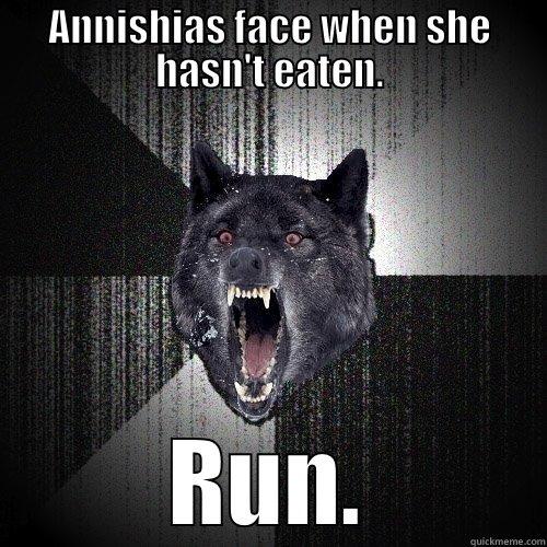 ANNISHIAS FACE WHEN SHE HASN'T EATEN. RUN. Insanity Wolf