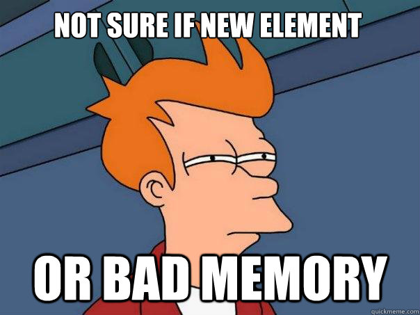 Not sure if new element Or bad memory  Futurama Fry