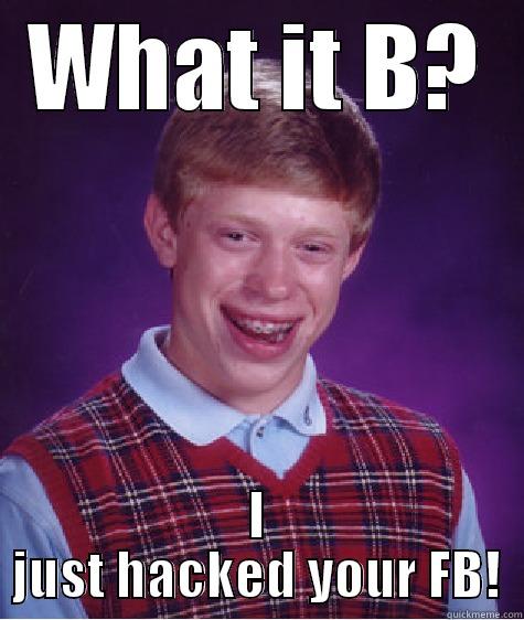 Kid Hacker - WHAT IT B? I JUST HACKED YOUR FB! Bad Luck Brian