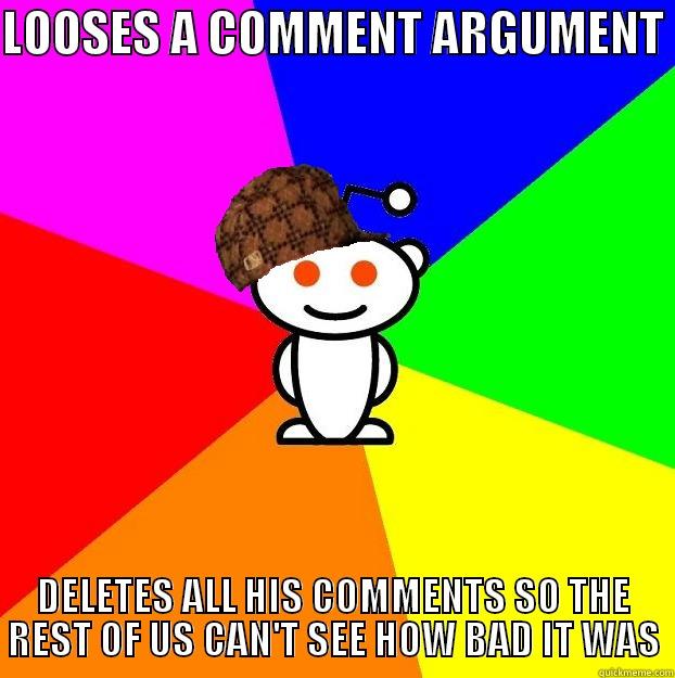 LOOSES A COMMENT ARGUMENT  DELETES ALL HIS COMMENTS SO THE REST OF US CAN'T SEE HOW BAD IT WAS Scumbag Redditor