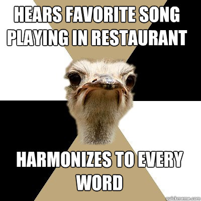 hears favorite song playing in restaurant  harmonizes to every 
word  