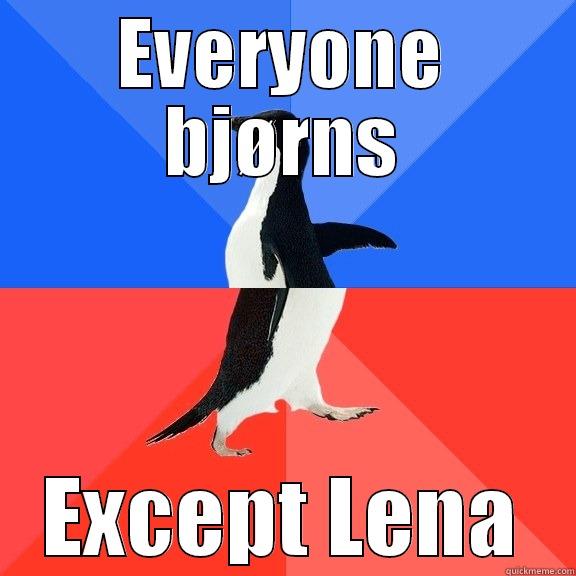 EVERYONE BJØRNS EXCEPT LENA Socially Awkward Awesome Penguin