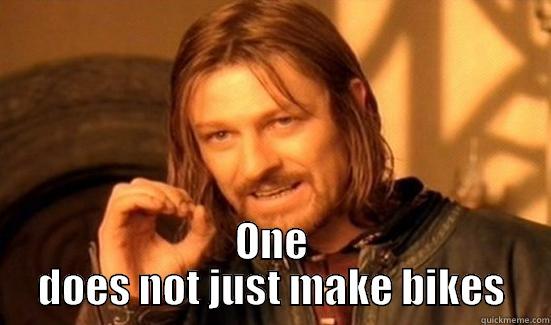  ONE DOES NOT JUST MAKE BIKES Boromir