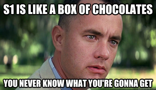 S1 is like a box of chocolates You never know what you're gonna get - S1 is like a box of chocolates You never know what you're gonna get  Offensive Forrest Gump