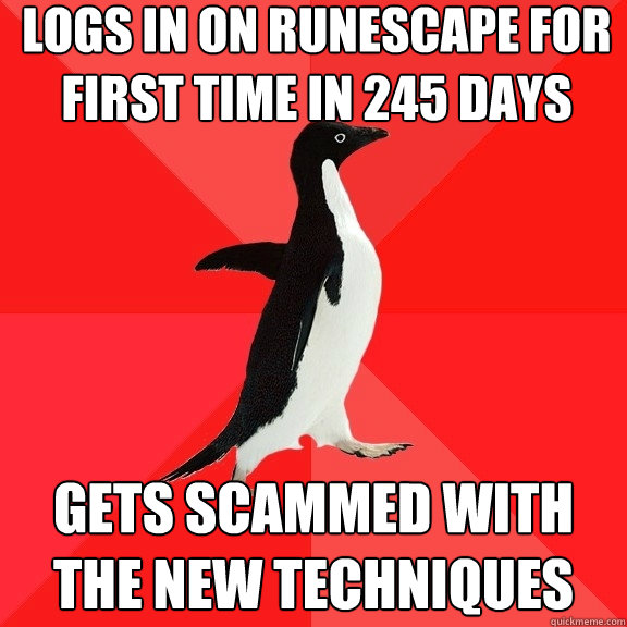 logs in on runescape for first time in 245 days gets scammed with the new techniques  Socially Awesome Penguin