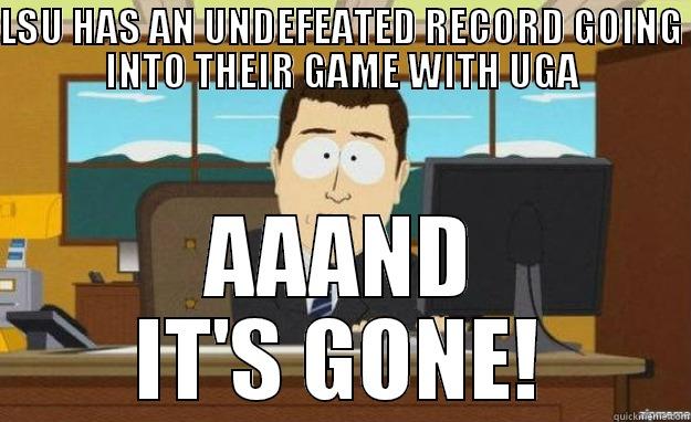 LSU HAS AN UNDEFEATED RECORD GOING INTO THEIR GAME WITH UGA AAAND IT'S GONE! aaaand its gone