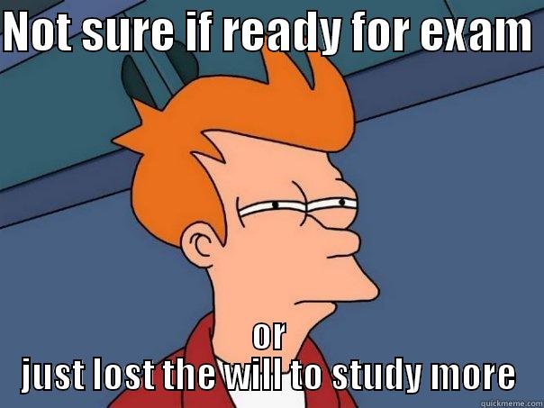 NOT SURE IF READY FOR EXAM  OR JUST LOST THE WILL TO STUDY MORE Futurama Fry