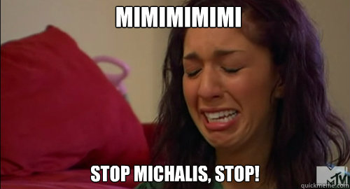 MIMIMIMIMI STOP MICHALIS, STOP! - MIMIMIMIMI STOP MICHALIS, STOP!  Crying farrah