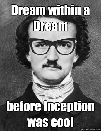 Dream within a Dream before Inception was cool  Hipster Edgar Allan Poe