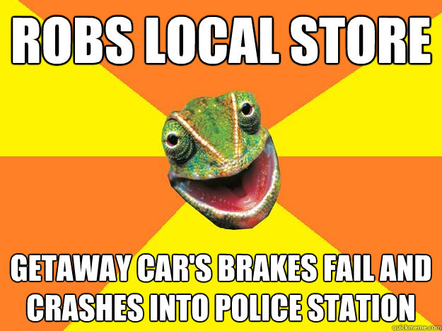 Robs local store getaway car's brakes fail and crashes into police station  Karma Chameleon