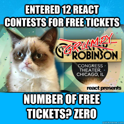 Entered 12 React contests for free tickets Number of free tickets? zero  