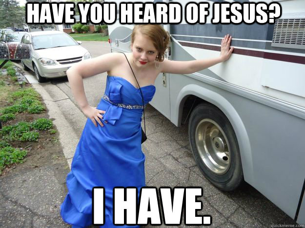 Have you heard of jesus? I have.  Jessica