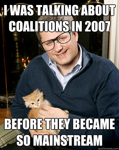 I was talking about coalitions in 2007 Before they became so mainstream - I was talking about coalitions in 2007 Before they became so mainstream  Hipster Harper