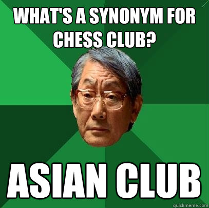 What's a synonym for chess club?  Asian club  - What's a synonym for chess club?  Asian club   High Expectations Asian Father