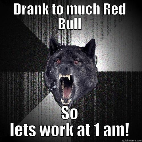 Work Red Bull - DRANK TO MUCH RED BULL SO LETS WORK AT 1 AM! Insanity Wolf