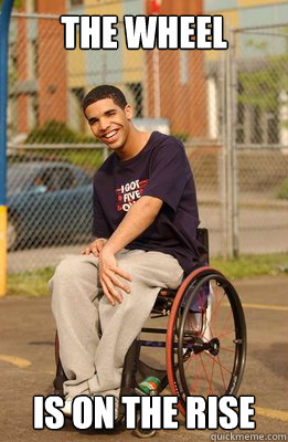 The wheel Is on the rise  Drake