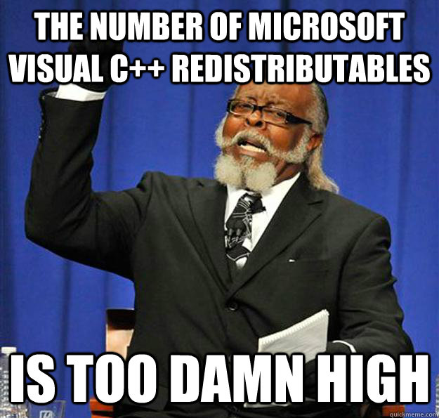 the number of microsoft visual c++ redistributables Is too damn high  Jimmy McMillan