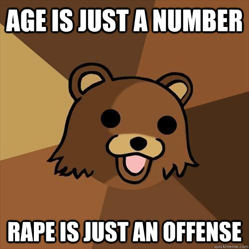 Age is just a number rape is just an offense  Pedobear