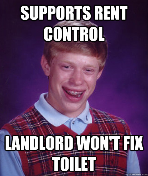 supports rent control landlord won't fix toilet - supports rent control landlord won't fix toilet  Bad Luck Brian