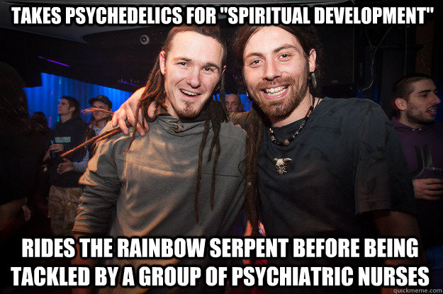 Takes psychedelics for 